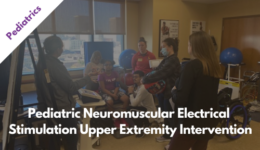 Pediatric neuromuscular electrical stimulation upper extremity intervention